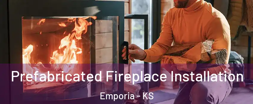  Prefabricated Fireplace Installation Emporia - KS