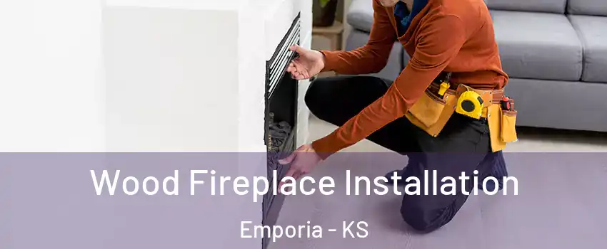 Wood Fireplace Installation Emporia - KS